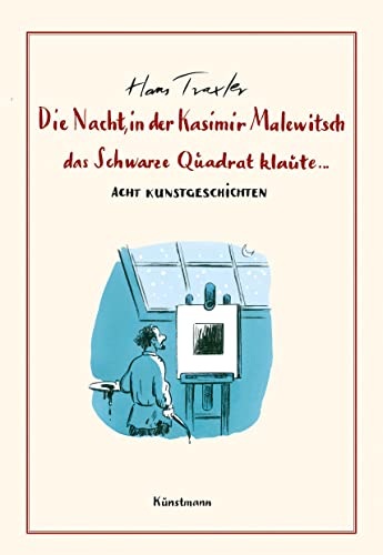 Die Nacht, in der Kasimir Malewitsch das Schwarze Quadrat klaute...: Acht Kunstgeschichten von Verlag Antje Kunstmann GmbH